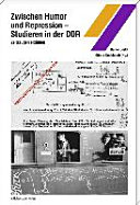 Zwischen Humor und Repression - Studieren in der DDR : Zeitzeugen erzählen