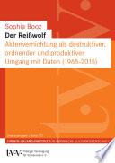 Der Reißwolf : Aktenvernichtung als destruktiver, ordnender und produktiver Umgang mit Daten (1965-2015)