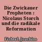 Die Zwickauer Propheten : Nicolaus Storch und die radikale Reformation