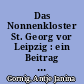 Das Nonnenkloster St. Georg vor Leipzig : ein Beitrag zur spätmittelalterlichen Stadt- und Kirchengeschichte